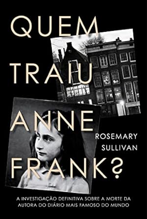 Quem traiu Anne Frank A investigacao def Rosemary Sullivan